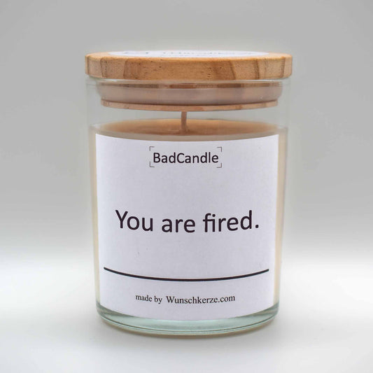 BadCandle - You are fired.