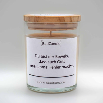 BadCandle -  Du bist der Beweis, dass auch Gott manchmal Fehler macht.