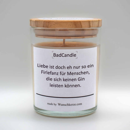 BadCandle -  Liebe ist doch eh nur so ein Firlefanz für Menschen, die sich keinen Gin leisten können.